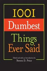 Book cover of 1001 Dumbest Things Ever Said by Steven D. Price