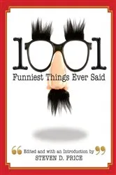 Book cover of 1001 Funniest Things Ever Said by Steven D. Price
