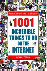 Book cover of 1001 Incredible Things to Do on the Internet by Ken Leebow