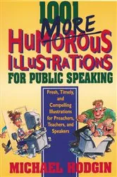 Book cover of 1001 More Humorous Illustrations for Public Speaking by Michael Hodgin