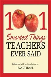 Book cover of 1001 Smartest Things Teachers Ever Said by Randy Howe