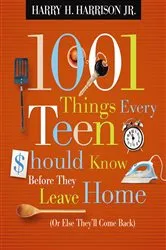 Book cover of 1001 Things Every Teen Should Know Before They Leave Home (Or Else They'll Come Back) by Harry H. Harrison