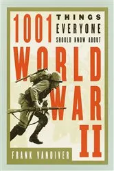 Book cover of 1001 Things Everyone Should Know About WWII by Frank E. Vandiver