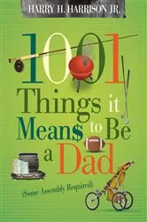 Book cover of 1001 Things it Means to Be a Dad by Harry Harrison