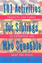 Book cover of 101 Activities For Siblings Who Squabble by Linda Williams Aber
