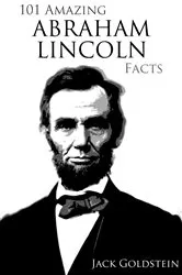 Book cover of 101 Amazing Abraham Lincoln Facts by Jack Goldstein