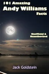 Book cover of 101 Amazing Andy Williams Facts by Jack Goldstein