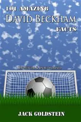 Book cover of 101 Amazing David Beckham Facts by Jack Goldstein
