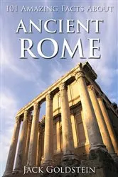 Book cover of 101 Amazing Facts about Ancient Rome by Jack Goldstein