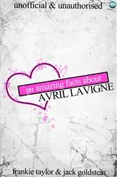 Book cover of 101 Amazing Facts about Avril Lavigne by Jack Goldstein
