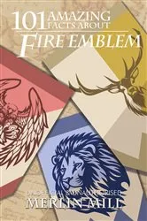 Book cover of 101 Amazing Facts about Fire Emblem by Merlin Mill