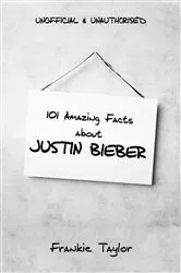 Book cover of 101 Amazing Facts about Justin Bieber by Frankie Taylor