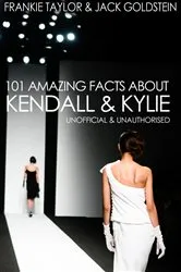 Book cover of 101 Amazing Facts about Kendall and Kylie by Jack Goldstein