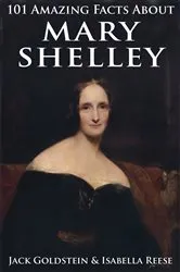Book cover of 101 Amazing Facts about Mary Shelley by Jack Goldstein