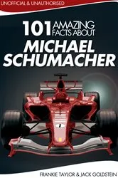 Book cover of 101 Amazing Facts about Michael Schumacher by Jack Goldstein