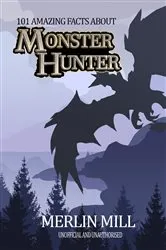 Book cover of 101 Amazing Facts about Monster Hunter by Merlin Mill