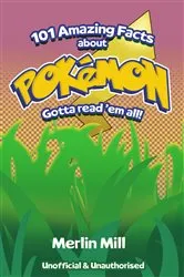 Book cover of 101 Amazing Facts About Pokémon by Merlin Mill