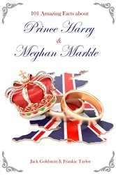 Book cover of 101 Amazing Facts about Prince Harry and Meghan Markle by Jack Goldstein