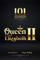 Book cover of 101 Amazing Facts about Queen Elizabeth II (3rd ed.) by Jack Goldstein