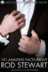 Book cover of 101 Amazing Facts About Rod Stewart by Jack Goldstein