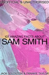 Book cover of 101 Amazing Facts about Sam Smith by Jack Goldstein