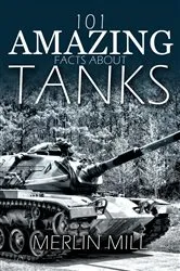 Book cover of 101 Amazing Facts about Tanks by Merlin Mill