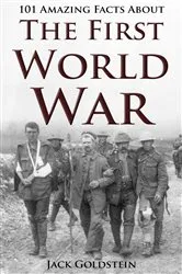 Book cover of 101 Amazing Facts about The First World War by Jack Goldstein