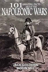 Book cover of 101 Amazing Facts about the Napoleonic Wars by Jack Goldstein