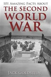 Book cover of 101 Amazing Facts about The Second World War by Jack Goldstein