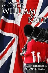 Book cover of 101 Amazing Facts about William and Kate by Jack Goldstein