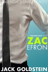 Book cover of 101 Amazing Facts about Zac Efron by Jack Goldstein