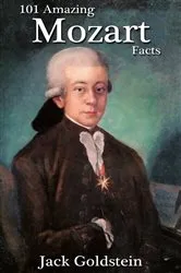 Book cover of 101 Amazing Mozart Facts by Jack Goldstein