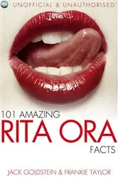 Book cover of 101 Amazing Rita Ora Facts by Jack Goldstein