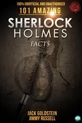 Book cover of 101 Amazing Sherlock Holmes Facts by Jack Goldstein