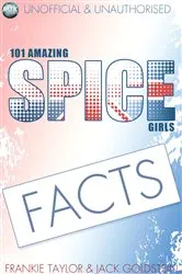 Book cover of 101 Amazing Spice Girls Facts by Jack Goldstein
