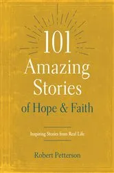 Book cover of 101 Amazing Stories of Hope and Faith by Robert Petterson