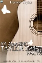 Book cover of 101 Amazing Taylor Swift Facts by Frankie Taylor