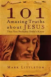 Book cover of 101 Amazing Truths About Jesus That You Probably Didn't Know by Mark Littleton