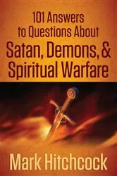 Book cover of 101 Answers to Questions About Satan, Demons, and Spiritual Warfare by Mark Hitchcock