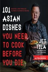 Book cover of 101 Asian Dishes You Need to Cook Before You Die by Jet Tila