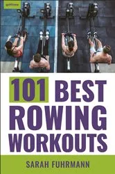 Book cover of 101 Best Rowing Workouts by Sarah Fuhrmann