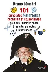 Book cover of 101 curiosités historiques cocasses et stupéfiantes pour avoir quelque chose à raconter en toutes... by Unknown