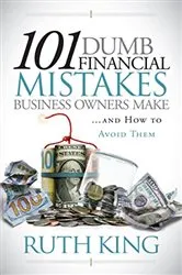 Book cover of 101 Dumb Financial Mistakes Business Owners Make and How to Avoid Them by Ruth King