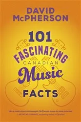 Book cover of 101 Fascinating Canadian Music Facts by David McPherson