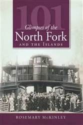 Book cover of 101 Glimpses of the North Fork and Islands by Rosemary McKinley