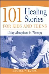 Book cover of 101 Healing Stories for Kids and Teens by George W. Burns