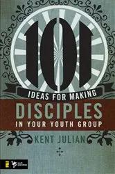 Book cover of 101 Ideas for Making Disciples in Your Youth Group by C. Kent Julian
