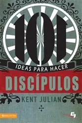 Book cover of 101 Ideas para hacer discípulos by C. Kent Julian