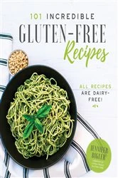 Book cover of 101 Incredible Gluten-Free Recipes by Jennifer Bigler