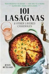 Book cover of 101 Lasagnas & Other Layered Casseroles by Julia Rutland